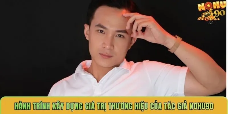 hanh-trinh-xay-dung-gia-tri-thuong-hieu-cua-tac-gia-nohu90