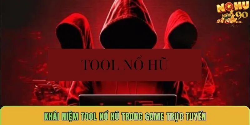 khai-niem-tool-no-hu-trong-game-truc-tuyen