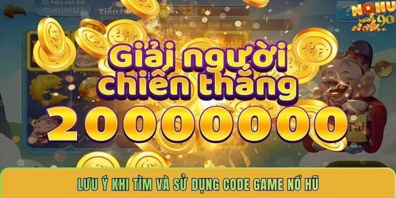 luu-y-khi-tim-va-su-dung-code-game-no-hu