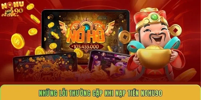 nhung-loi-thuong-gap-khi-nap-tien-nohu90